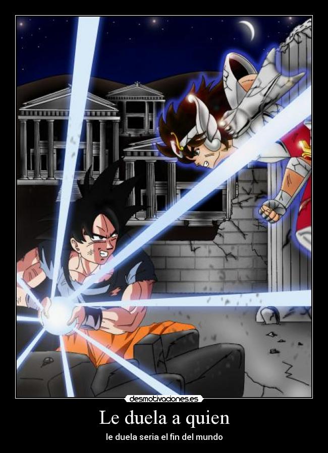 Le duela a quien - le duela seria el fin del mundo