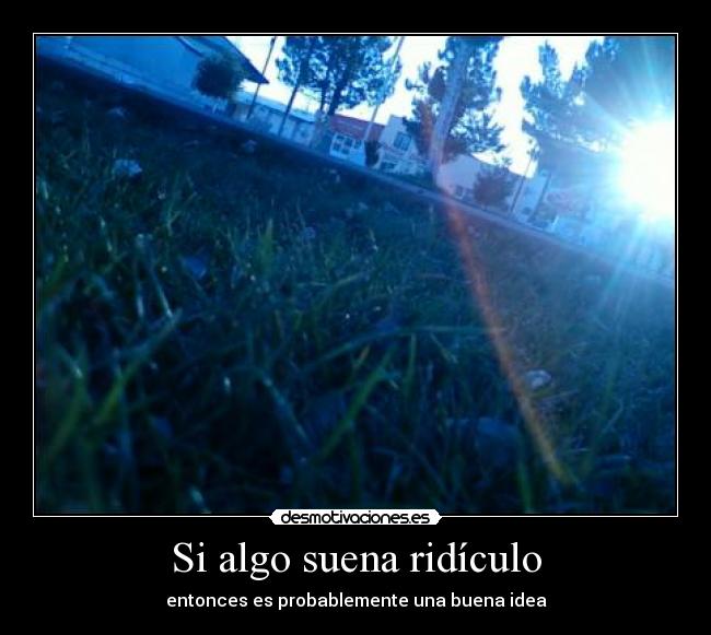 Si algo suena ridículo - 