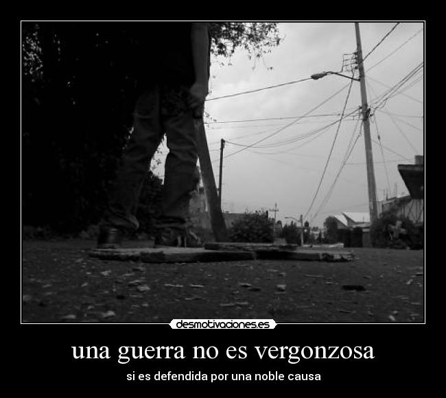 una guerra no es vergonzosa -
