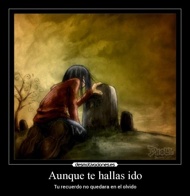 Aunque te hallas ido - Tu recuerdo no quedara en el olvido
