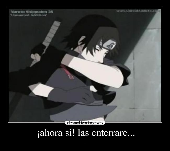 ¡ahora si! las enterrare... - ...