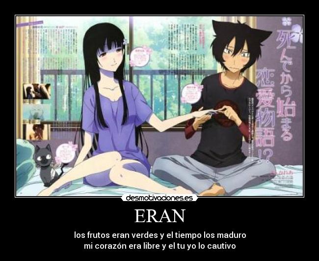 ERAN - los frutos eran verdes y el tiempo los maduro
mi corazón era libre y el tu yo lo cautivo