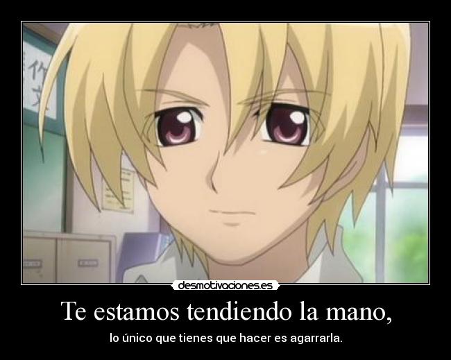 Te estamos tendiendo la mano, - lo único que tienes que hacer es agarrarla.