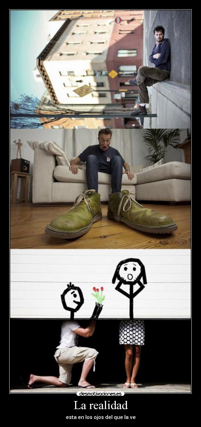 La realidad - esta en los ojos del que la ve
