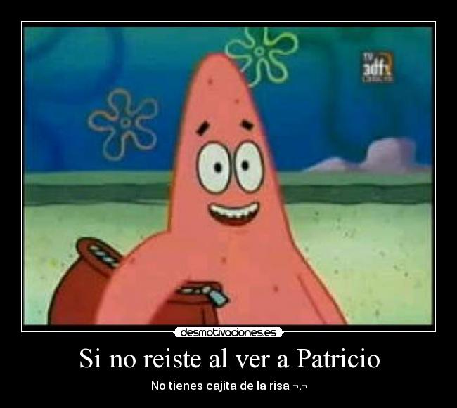 Si no reiste al ver a Patricio -
