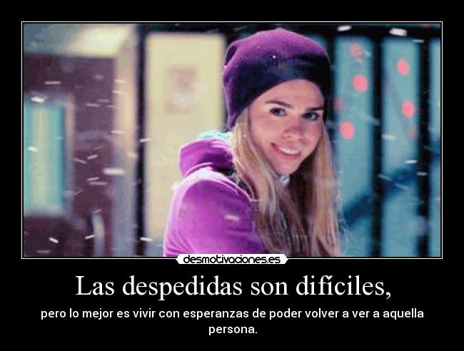 Las despedidas son difíciles, -