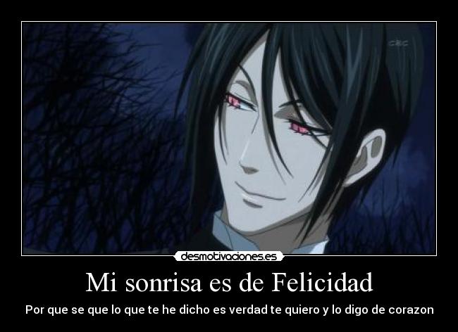 Mi sonrisa es de Felicidad - Por que se que lo que te he dicho es verdad te quiero y lo digo de corazon