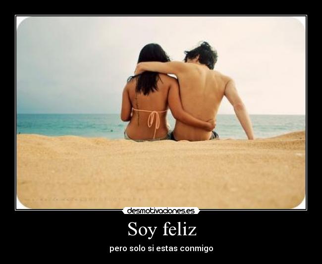 Soy feliz - pero solo si estas conmigo