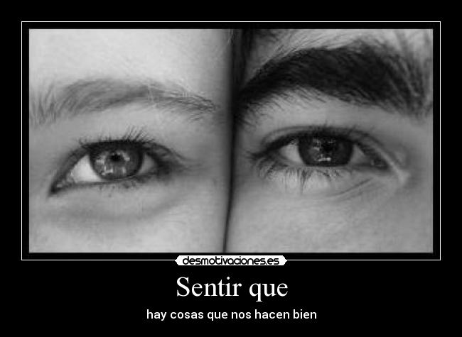 Sentir que - hay cosas que nos hacen bien