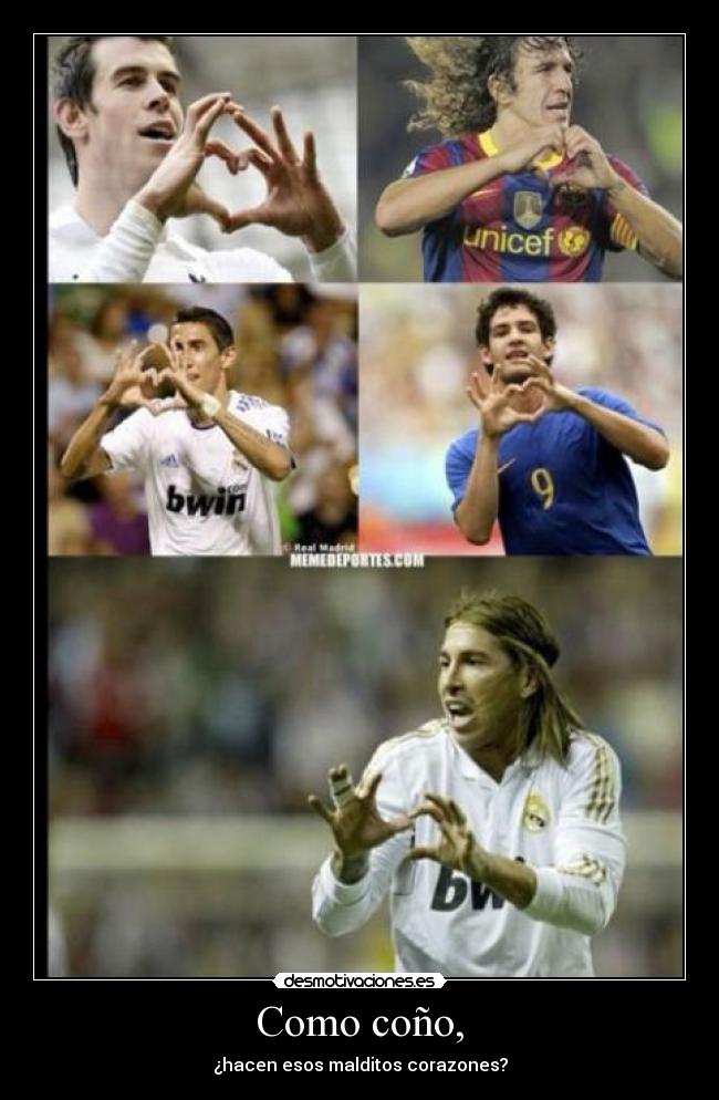 Como coño, - ¿hacen esos malditos corazones?