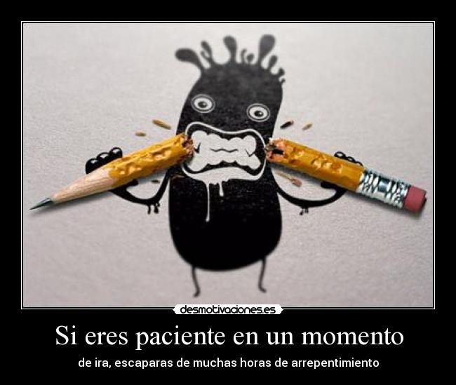 carteles eres paciente momento ira escaparas muchas horas arrepentimiento lapiz dibujo desmotivaciones