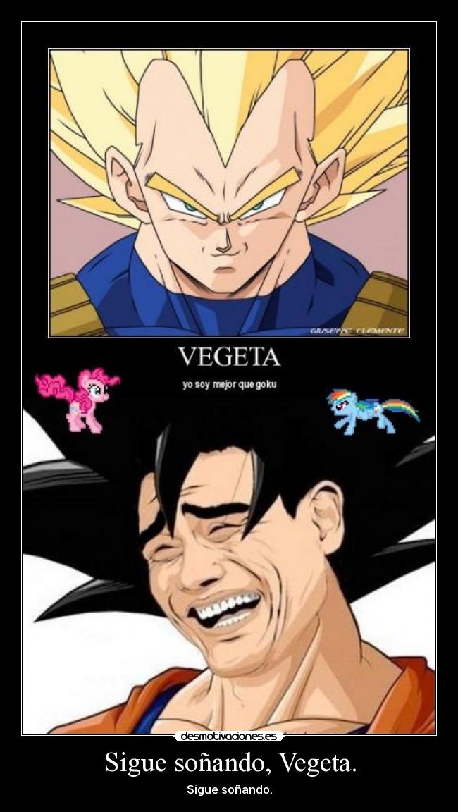 Sigue soñando, Vegeta. - Sigue soñando.