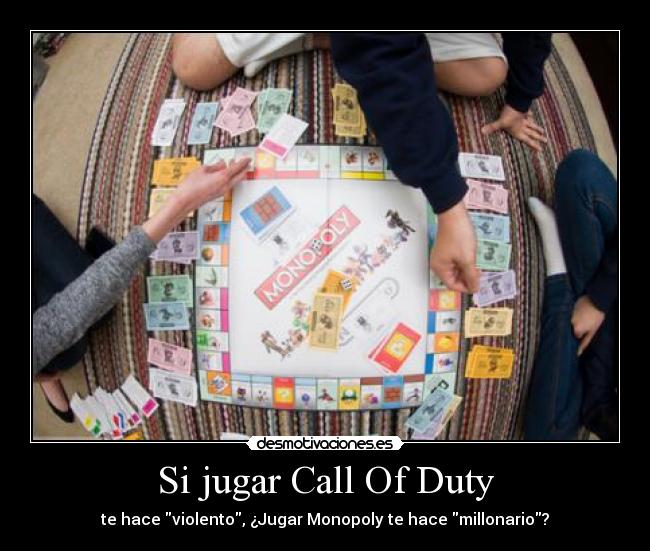 Si jugar Call Of Duty - te hace violento, ¿Jugar Monopoly te hace millonario?