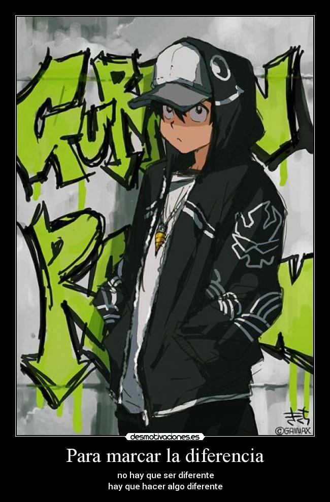 Para marcar la diferencia - no hay que ser diferente
hay que hacer algo diferente