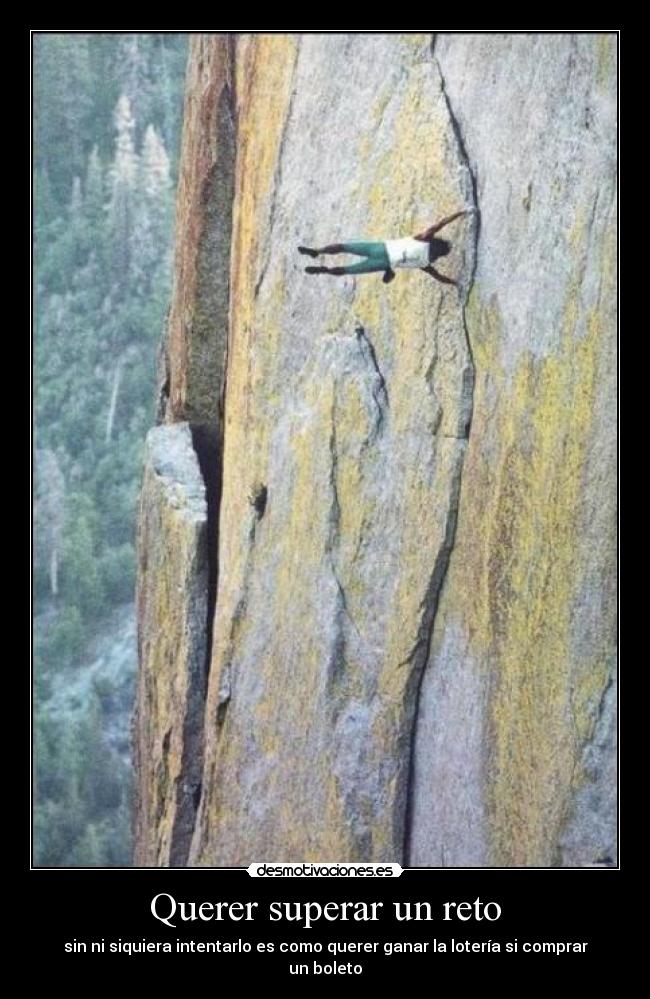 Querer superar un reto - sin ni siquiera intentarlo es como querer ganar la lotería si comprar un boleto