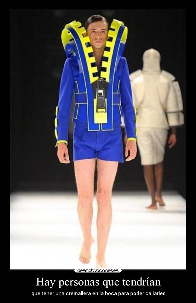 Hay personas que tendrían - que tener una cremallera en la boca para poder callarles