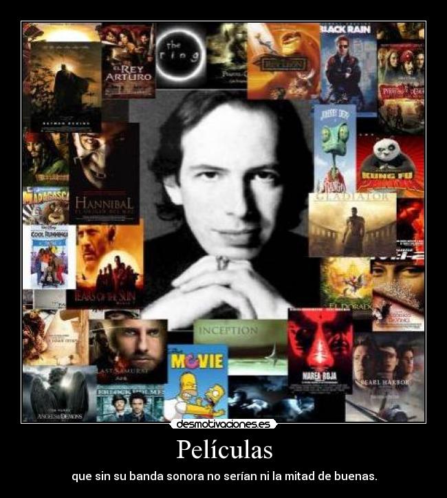 Películas - que sin su banda sonora no serían ni la mitad de buenas.