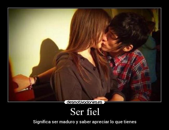 Ser fiel - Significa ser maduro y saber apreciar lo que tienes