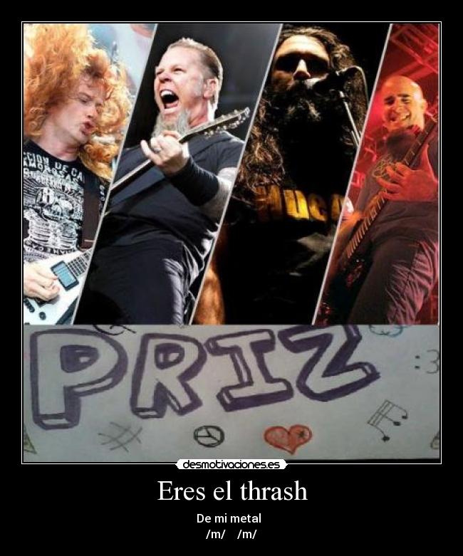 Eres el thrash -