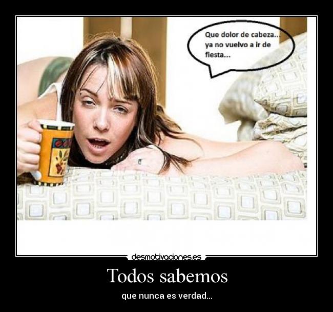 Todos sabemos - que nunca es verdad...