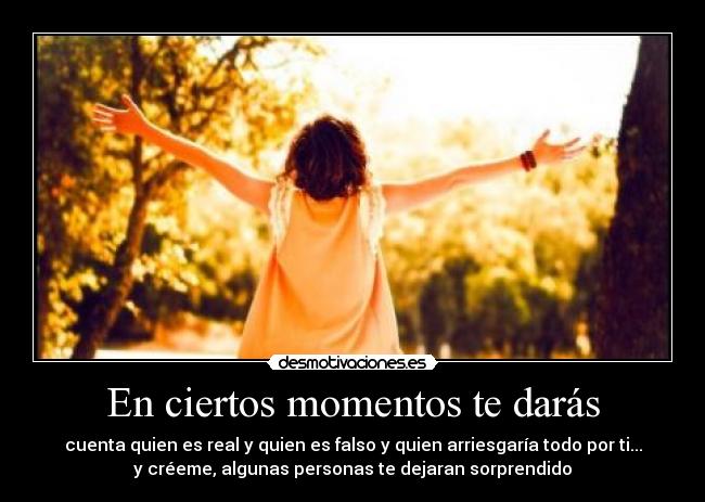 En ciertos momentos te darás -