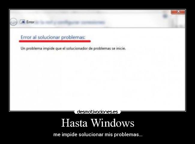 Hasta Windows - me impide solucionar mis problemas...