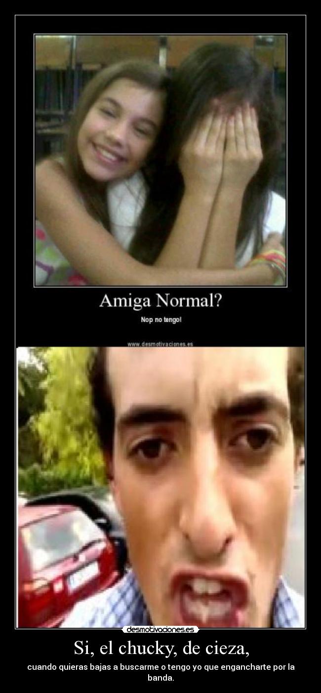 Si, el chucky, de cieza, -