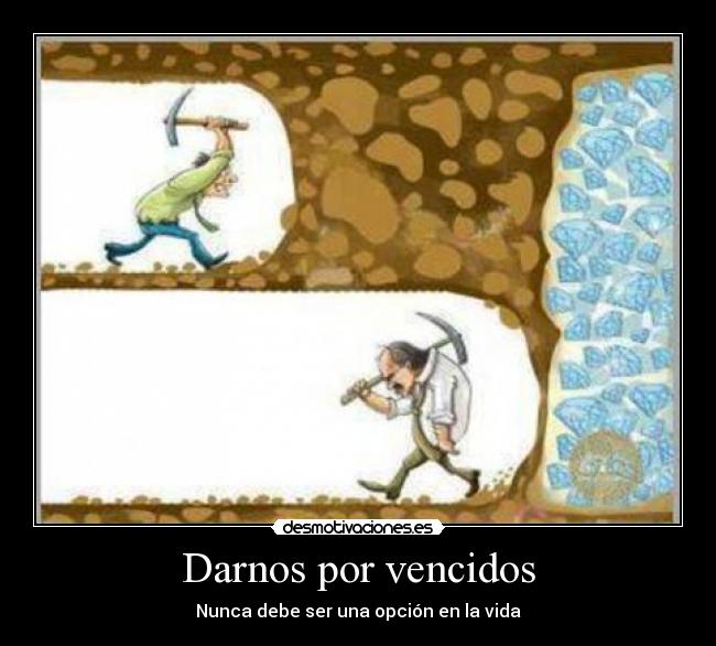 Darnos por vencidos - Nunca debe ser una opción en la vida