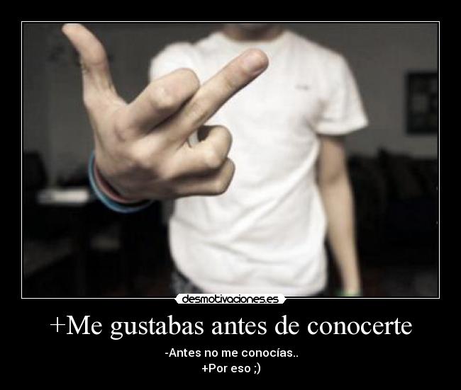 +Me gustabas antes de conocerte -