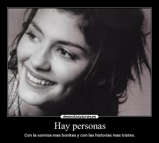 Hay personas - Con la sonrisa mas bonitas y con las historias mas tristes.