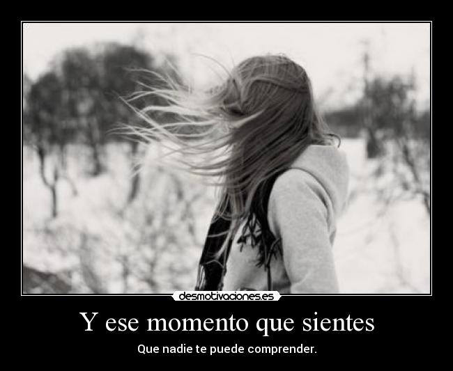 Y ese momento que sientes -