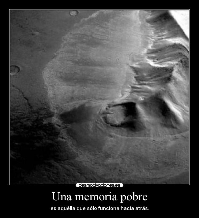 Una memoria pobre - es aquélla que sólo funciona hacia atrás.