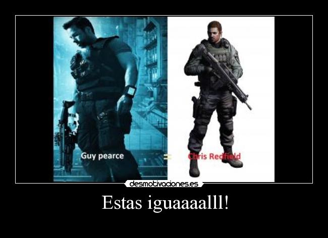 Estas iguaaaalll! -