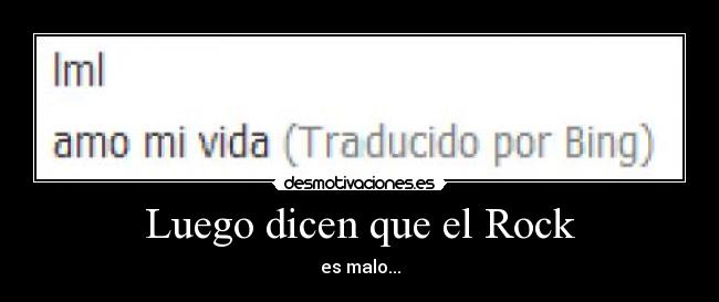 Luego dicen que el Rock - es malo...