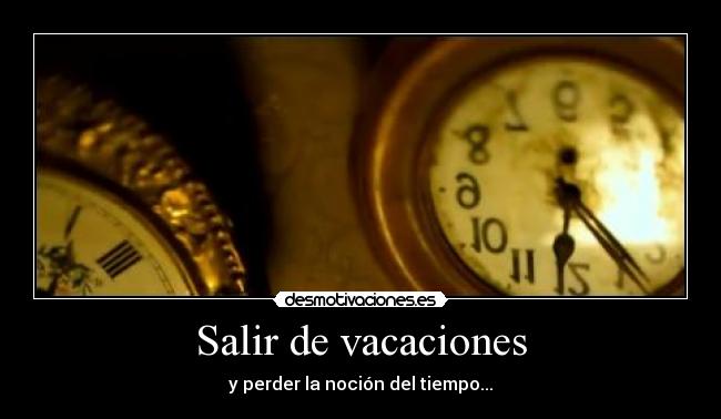 Salir de vacaciones - y perder la noción del tiempo...