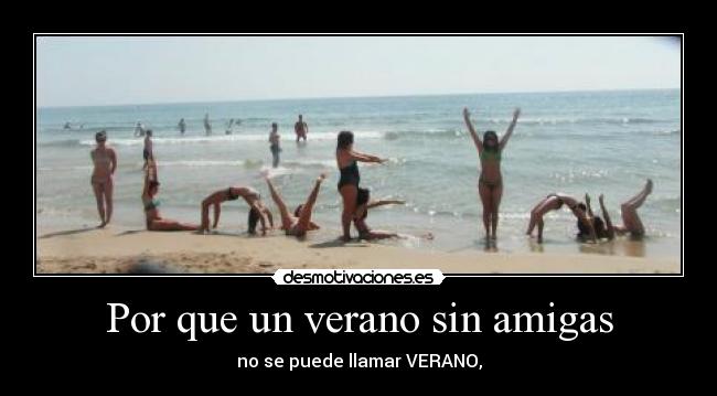 Por que un verano sin amigas - no se puede llamar VERANO,