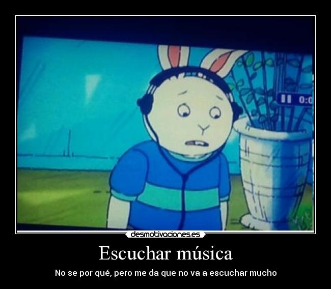 Escuchar música - No se por qué, pero me da que no va a escuchar mucho