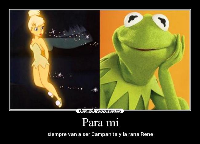 Para mi - siempre van a ser Campanita y la rana Rene