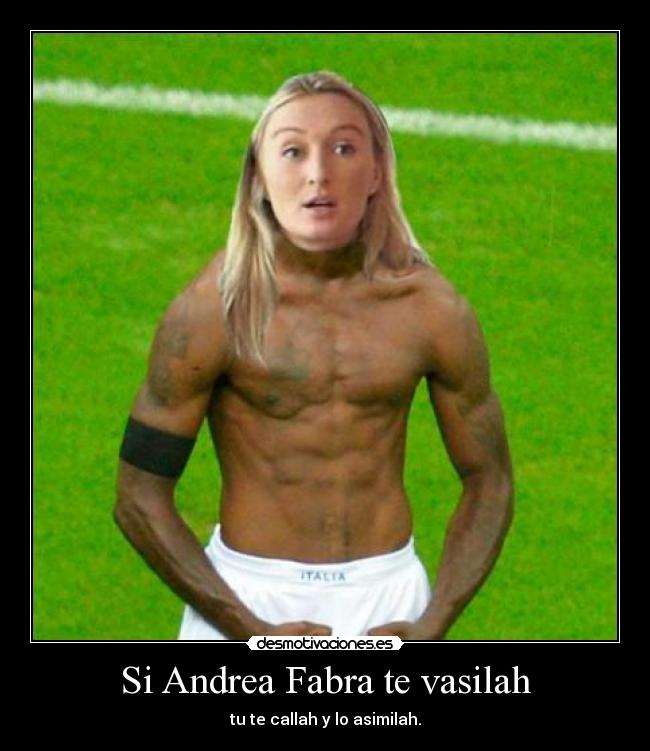 Si Andrea Fabra te vasilah - tu te callah y lo asimilah.