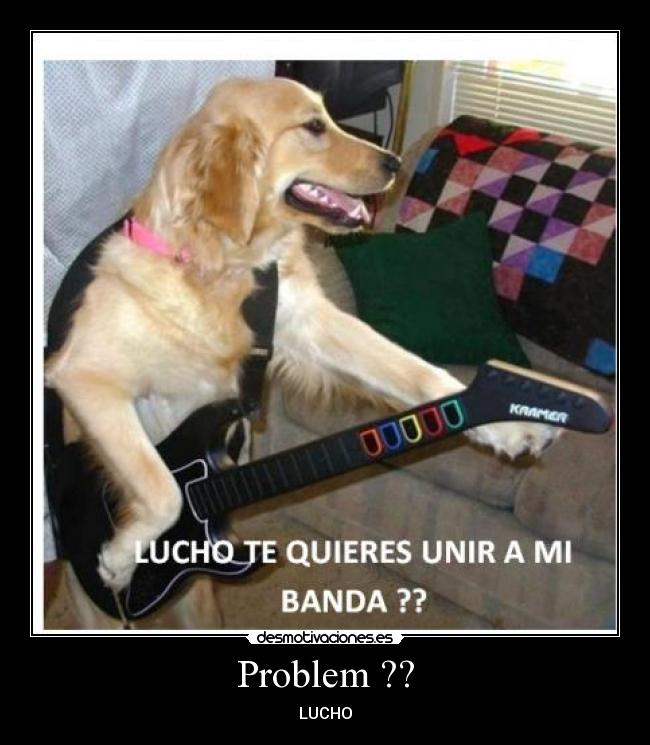 Problem ?? - LUCHO