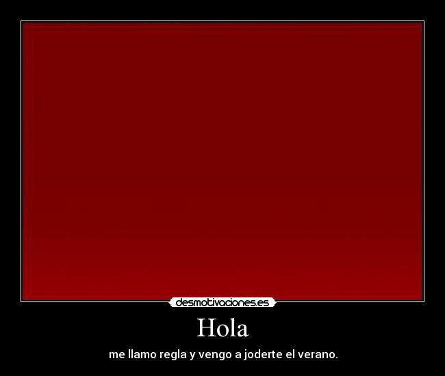 Hola - me llamo regla y vengo a joderte el verano.