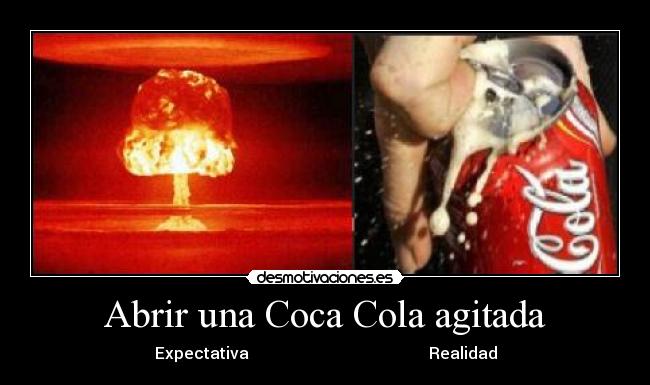 Abrir una Coca Cola agitada - Expectativa Realidad