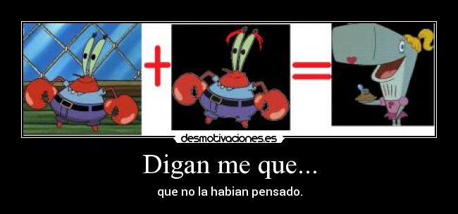 Digan me que... - que no la habian pensado.