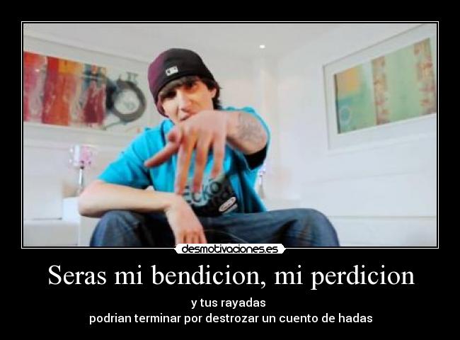 Seras mi bendicion, mi perdicion -