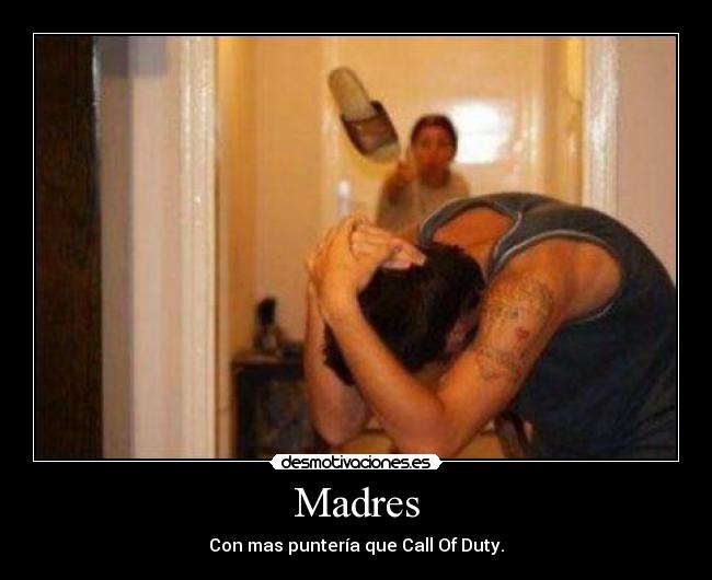 Madres - Con mas puntería que Call Of Duty.