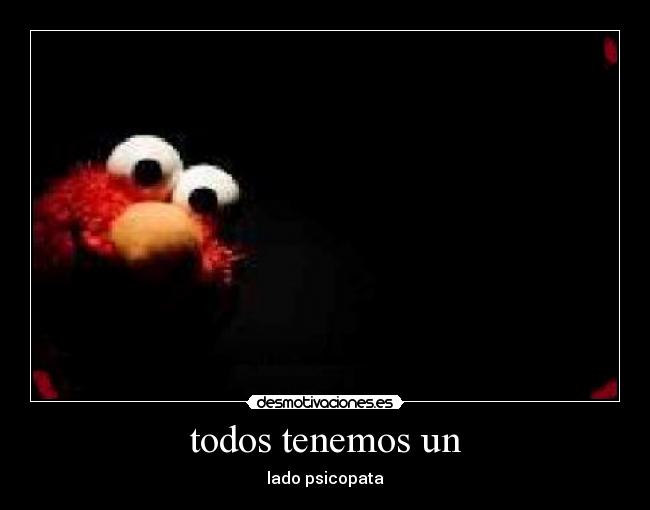todos tenemos un - lado psicopata