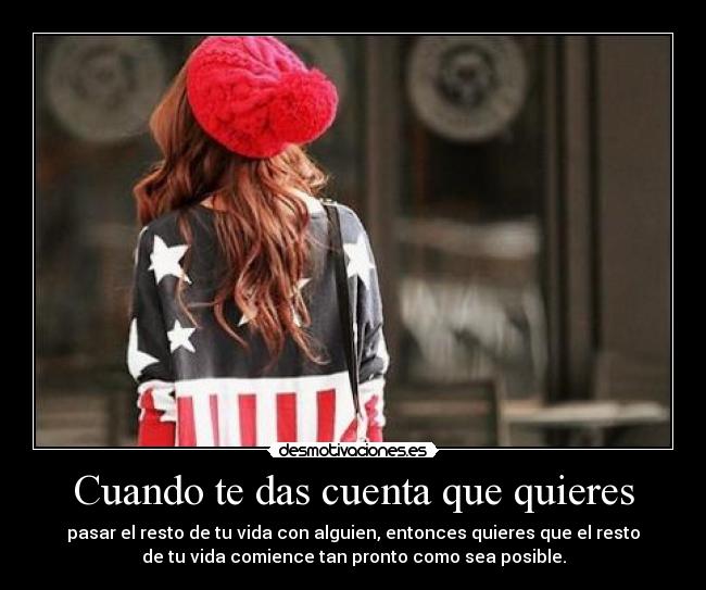 Cuando te das cuenta que quieres - 