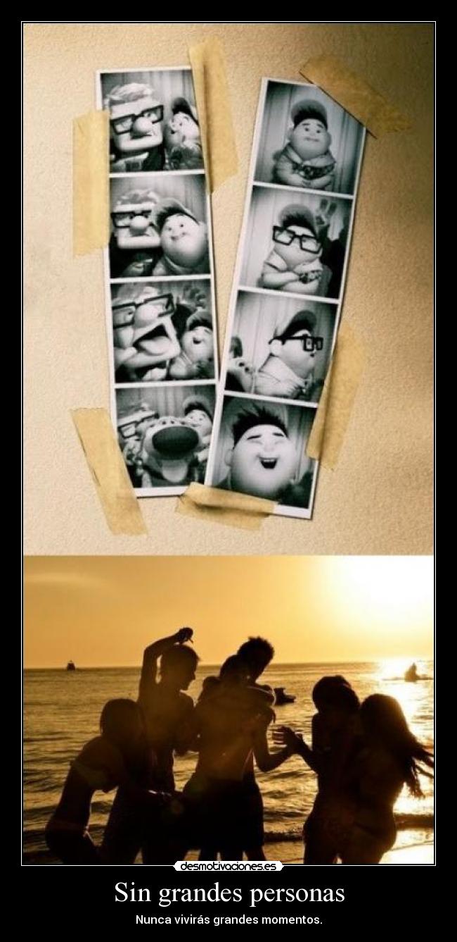 Sin grandes personas - Nunca vivirás grandes momentos.