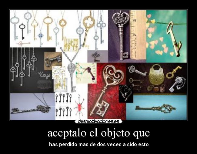 aceptalo el objeto que - has perdido mas de dos veces a sido esto
