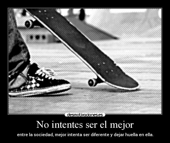 No intentes ser el mejor -